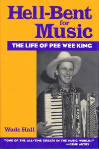 Hell-Bent For Music: The Life Of Pee Wee King
