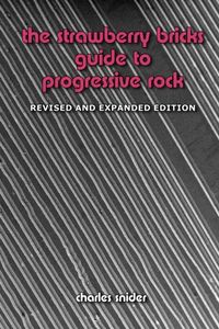 The Strawberry Bricks Guide to Progressive Rock, Revised and Expanded Edition