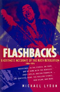 Flashbacks: Eyewitness Accounts of the Rock Revolution 1964-1974
