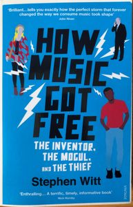 How Music Got Free: The Inventor, the Music Man, and the Thief