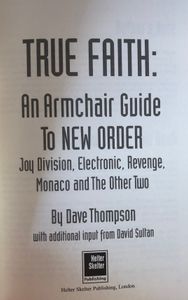 True Faith: An Armchair Guide to New Order, Joy Division, Electronic, Revenge, Monaco and The Other Two
