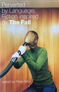 Perverted by Language: Fiction Inspired by The Fall