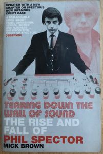 Tearing Down The Wall Of Sound - The Rise And Fall Of Phil Spector