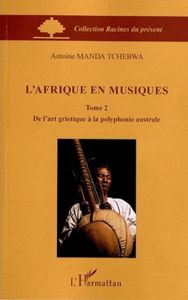 L'Afrique En Musiques, Tome 2 : De L'Art Griotique A La Polyphonie Australe