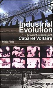 Industrial Evolution: Through the Eighties With Cabaret Voltaire
