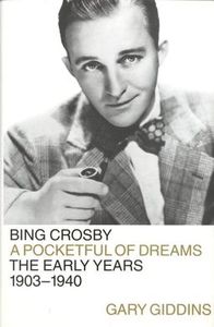 Bing Crosby: A Pocketful of Dreams The Early Years 1903-1940