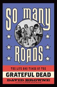 So Many Roads: The Life And Times Of The Grateful Dead