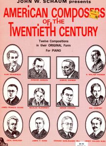 John W. Schaum presents American Composers of the Twentieth Century: Twelve Compositions in their Original Form For Piano