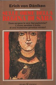 Sulle Orme Della Regina Di Saba. Dove Sorgeva La Vera Gerusalemme? L'Uomo Sarebbe Il Frutto Di Una Mutazione Genetica Mirata?