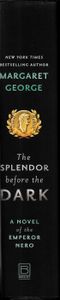 The Splendor Before the Dark: A Novel of the Emperor Nero
