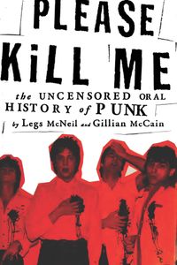 Please Kill Me: The Uncensored Oral History of Punk
