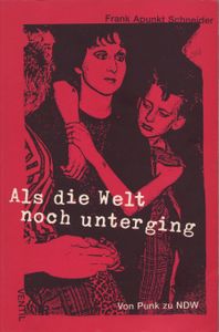 Als die Welt noch unterging - Von Punk zu NDW