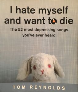 I Hate Myself and Want to Die: The 52 Most Depressing Songs You've Ever Heard