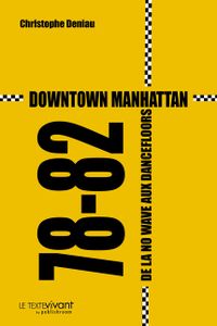 Downtown Manhattan 78-82 de la no wave aux dancefloors
