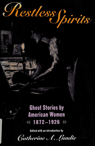 Restless Spirits: Ghost Stories by American Women 1872–1926