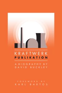Kraftwerk Publikation: A Biography by David Buckley