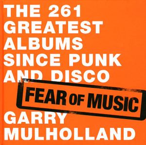 Fear of Music: The 261 Greatest Albums Since Punk and Disco