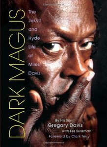 Dark Magus: The Jekyll and Hyde Life of Miles Davis