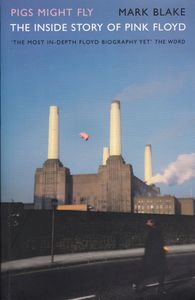 Pigs Might Fly: The Inside Story of Pink Floyd