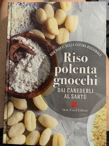 Riso Polenta Gnocchi. Dai Canederli Al Sartù - 600 Piatti Della Cucina Regionale