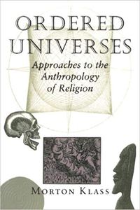 Ordered Universes:  Approaches to the Anthropology of Religion