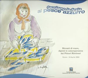 Facciamo la festa al pesce azzurro: Ritratti di mare, dipinti in estemporanea dai pittori Riminesi