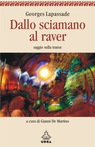 Dallo Sciamano Al Raver. Saggio Sulla Transe