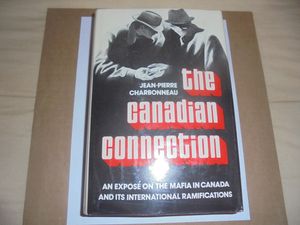 The Canadian Connection: An Expose on the Mafia in Canada and its International Ramifications