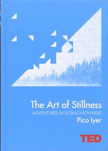 The Art of Stillness: Adventures in Going Nowhere