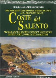 Coste del Salento: Spiagge, rocce, riserve naturali, insenature, grotte, porti, torri e città marittime