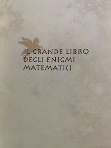 Il Grande Libro Degli Enigmi Matematici. Rompicapo E Giochi Logici