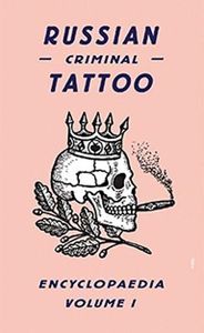 Russian Criminal Tattoo Encyclopaedia Volume 1