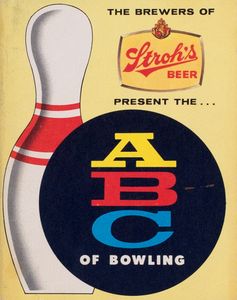 The Brewers of Stroh’s Beer Present the ABC of Bowling