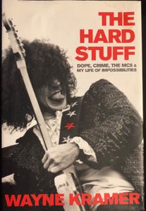 The Hard Stuff: Dope, Crime, The MC5 & My Life of Impossibilities