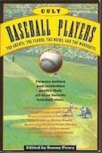 Cult Baseball Players: The Greats, The Flakes, The Weird, And The Wonderful