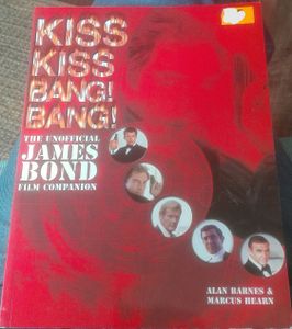 Kiss Kiss Bang! Bang! - The Unofficial James Bond Film Companion