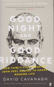 Good Night and Good Riddance: How Thirty-Five Years of John Peel Helped to Shape Modern Life