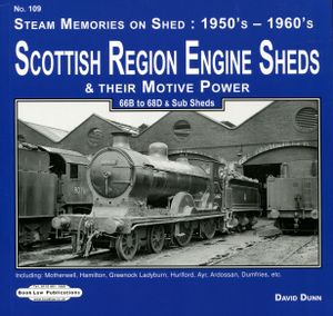 Scottish Region Engine Sheds & Their Motive Power. 66B to 68D & Sub Sheds