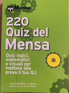 220 Quiz Del Mensa. Quiz Logici, Matematici E Visuali Per Mettere Alla Prova Il Tuo Q.I.