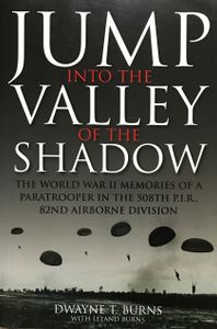 Jump into the Valley of the Shadow: The World War II Memories of a Paratrooper in the 508th P.I.R., 82nd Airborne Division