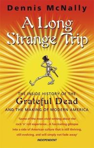 A Long Strange Trip: The Inside History of the Grateful Dead and the Making of Modern America