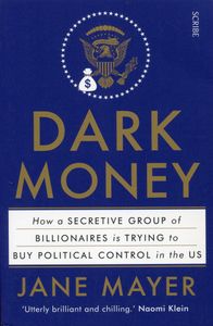 Dark Money: How A Secretive Group Of Billionaires Is Trying To Buy Political Control In The US