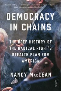Democracy In Chains: The Deep History Of The Radical Right's Stealth Plan For America