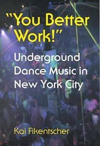 You better work!: Underground Dance Music in New York City