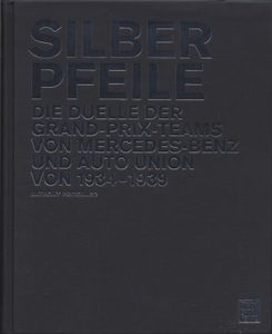 Silberpfeile: Die Duelle der Grand-Prix-Teams von Mercedes-Benz und Auto Union von 1934-1939
