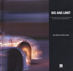 Bis ans Limit: 21 Autoklassiker, die ein Jahrhundert Motorsport prägten