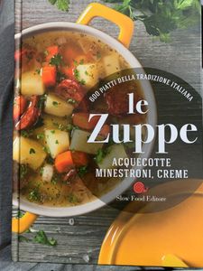 Le Zuppe. Acquecotte, Minestroni, Creme. 600 Piatti Della Tradizione Italiana