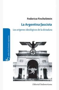 La Argentina fascista: Los orígenes ideológicos de la dictadura
