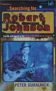 Searching for Robert Johnson: The Life and Legend of the King of the Delta Blue