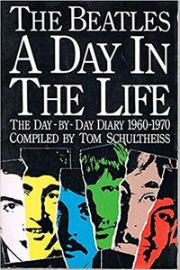 The Beatles: A Day in the Life: The Day-by Day Diary 1960-1970